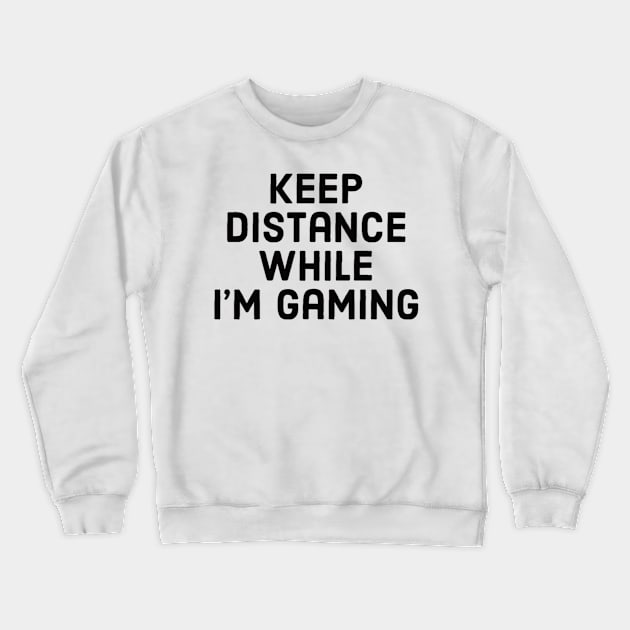Keep distance while I’m gaming Crewneck Sweatshirt by GAMINGQUOTES